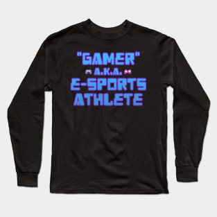 Gamer A.K.A. Esports Athlete Long Sleeve T-Shirt